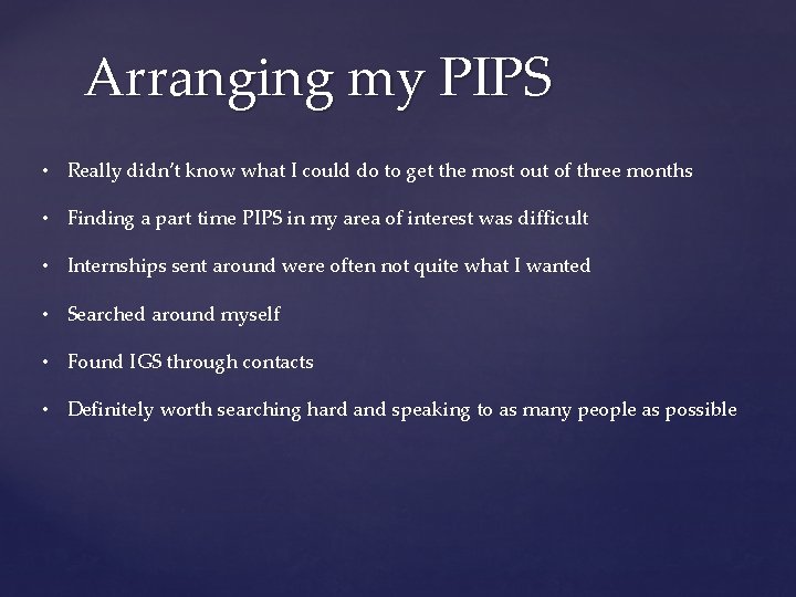 Arranging my PIPS • Really didn’t know what I could do to get the