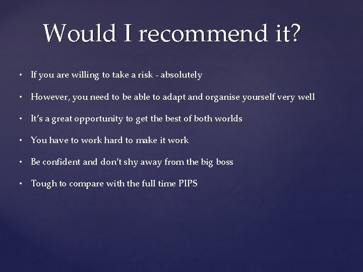 Would I recommend it? • If you are willing to take a risk -