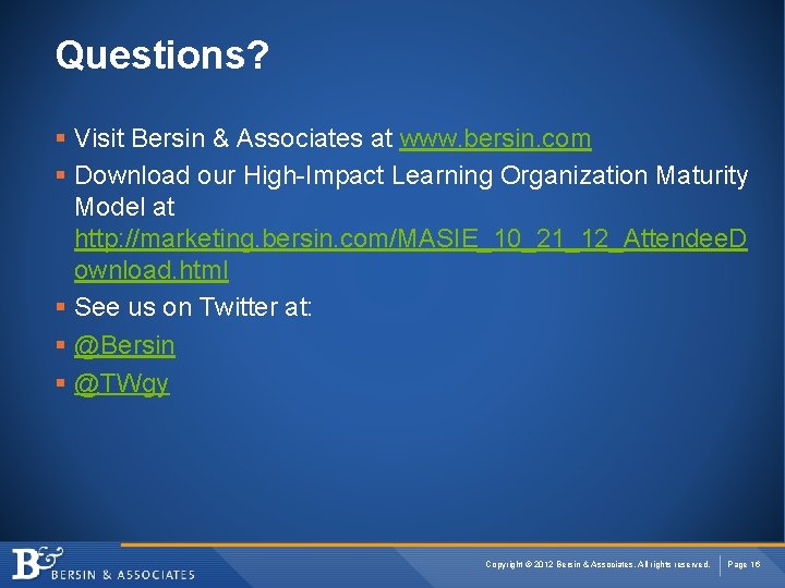 Questions? § Visit Bersin & Associates at www. bersin. com § Download our High-Impact