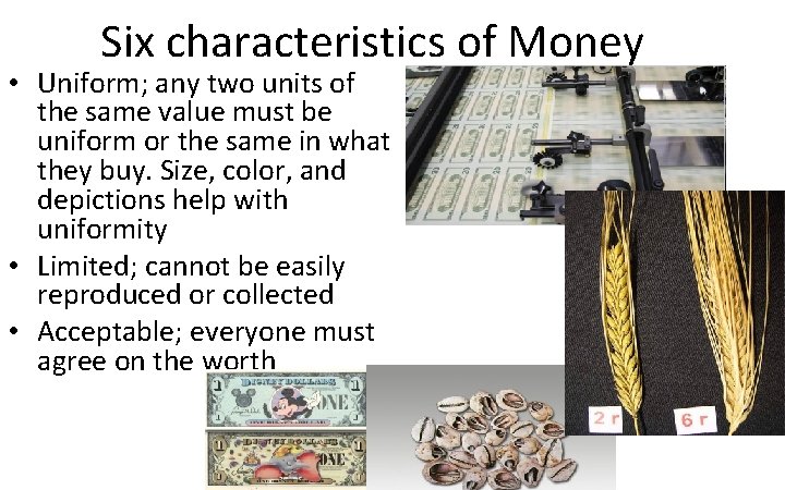 Six characteristics of Money • Uniform; any two units of the same value must
