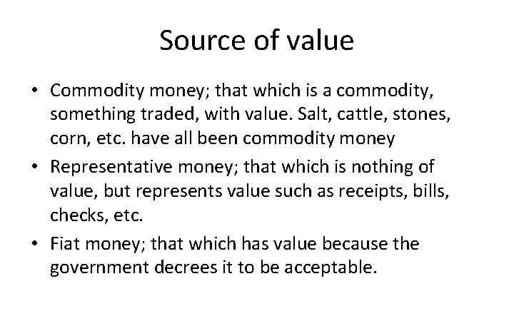 Source of value • Commodity money; that which is a commodity, something traded, with