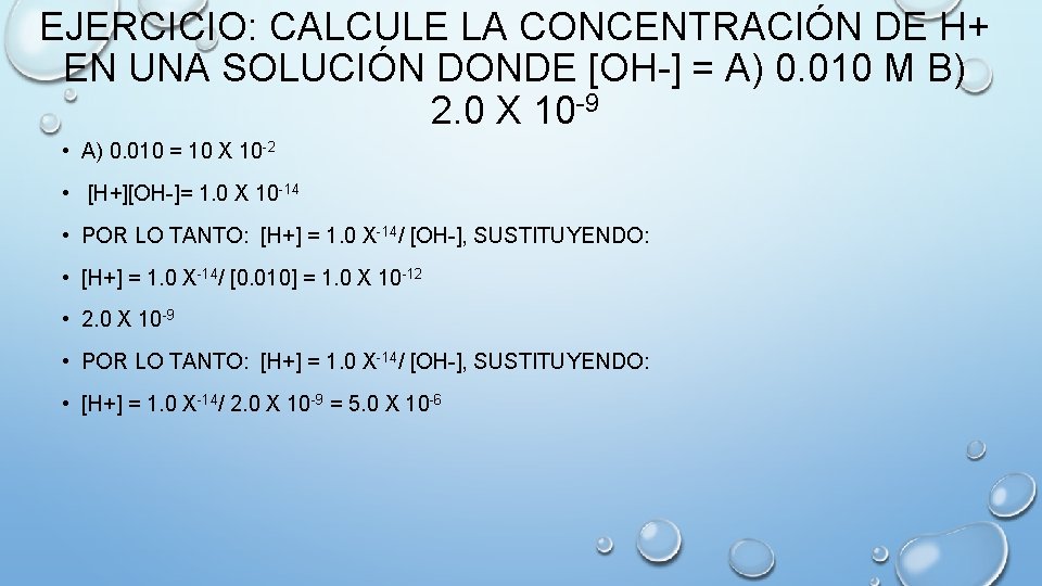 EJERCICIO: CALCULE LA CONCENTRACIÓN DE H+ EN UNA SOLUCIÓN DONDE [OH-] = A) 0.