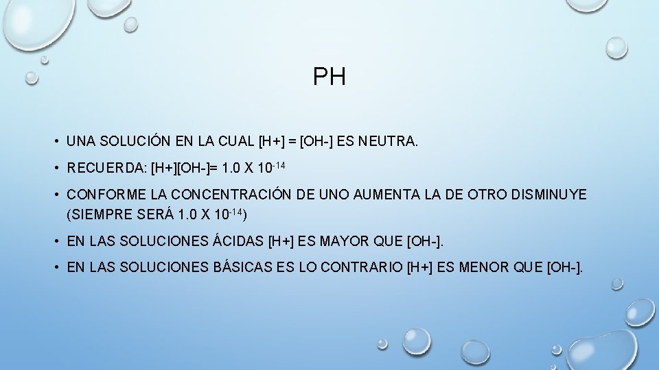 PH • UNA SOLUCIÓN EN LA CUAL [H+] = [OH-] ES NEUTRA. • RECUERDA: