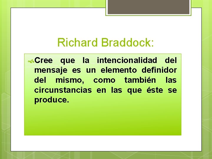 Richard Braddock: Cree que la intencionalidad del mensaje es un elemento definidor del mismo,