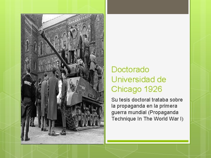 Doctorado Universidad de Chicago 1926 Su tesis doctoral trataba sobre la propaganda en la