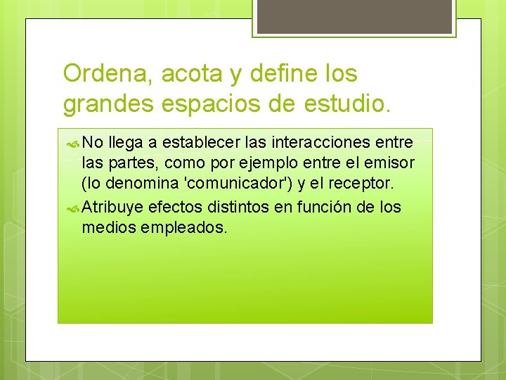 Ordena, acota y define los grandes espacios de estudio. No llega a establecer las