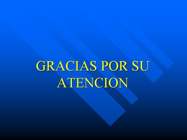 GRACIAS POR SU ATENCION 