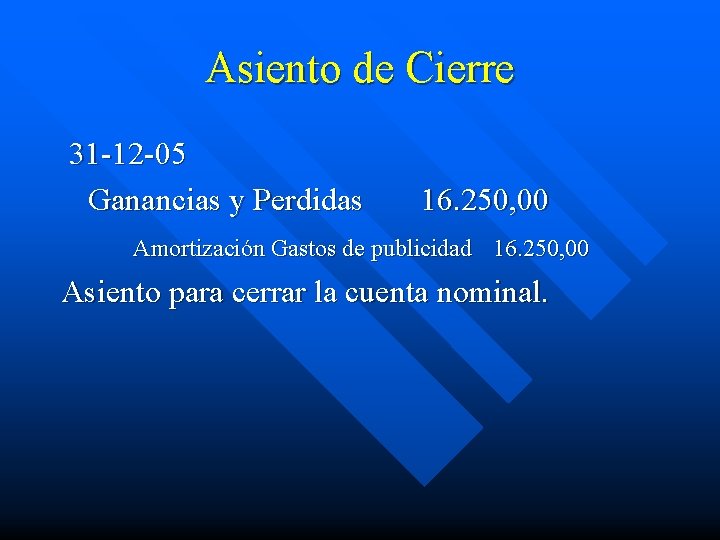 Asiento de Cierre 31 -12 -05 Ganancias y Perdidas 16. 250, 00 Amortización Gastos