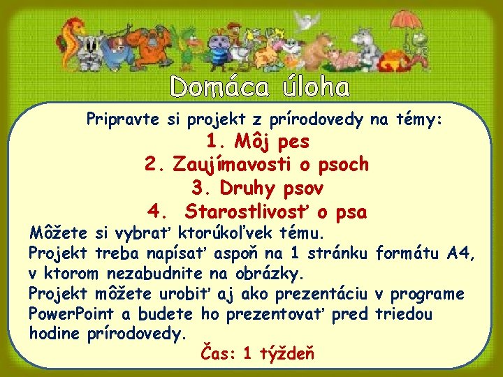 Domáca úloha Pripravte si projekt z prírodovedy na témy: 1. Môj pes 2. Zaujímavosti