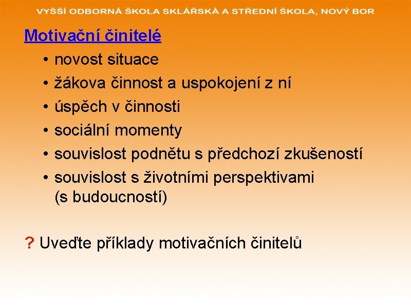 Motivační činitelé • novost situace • žákova činnost a uspokojení z ní • úspěch