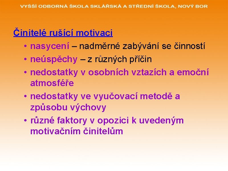 Činitelé rušící motivaci • nasycení – nadměrné zabývání se činností • neúspěchy – z