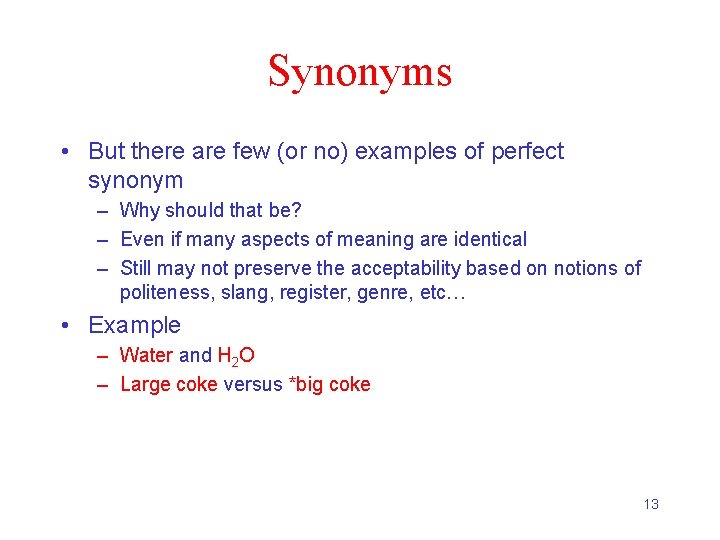 Synonyms • But there are few (or no) examples of perfect synonym – Why