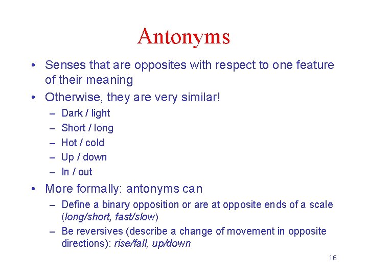 Antonyms • Senses that are opposites with respect to one feature of their meaning
