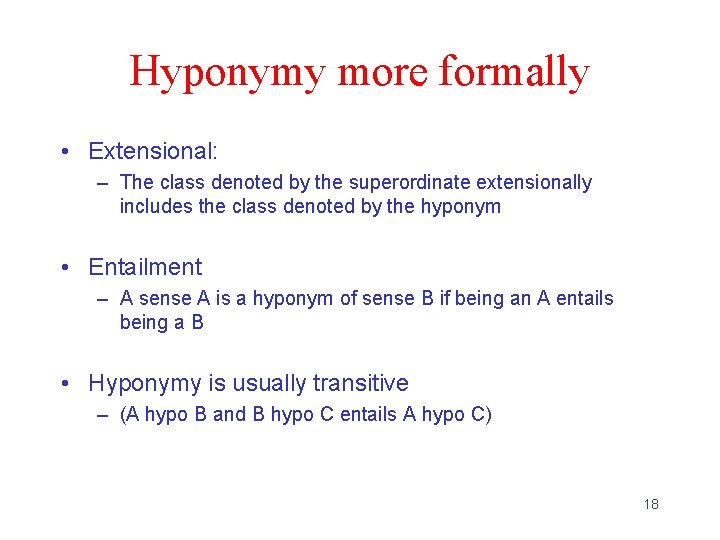 Hyponymy more formally • Extensional: – The class denoted by the superordinate extensionally includes
