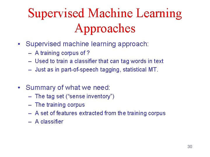 Supervised Machine Learning Approaches • Supervised machine learning approach: – A training corpus of