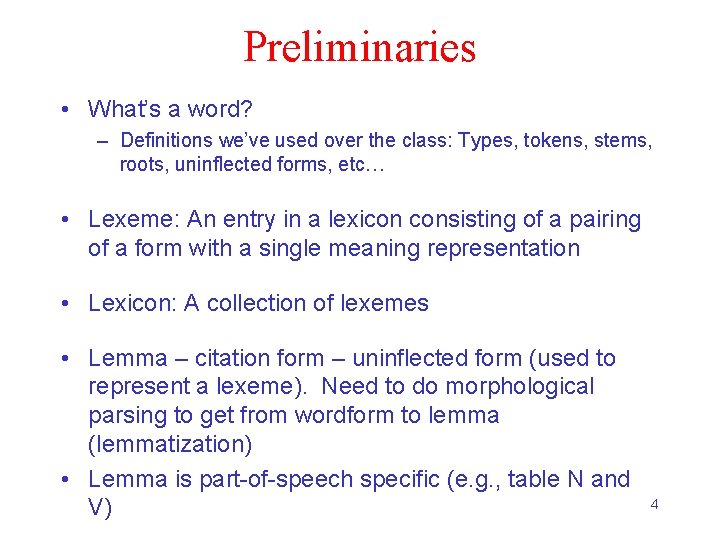 Preliminaries • What’s a word? – Definitions we’ve used over the class: Types, tokens,