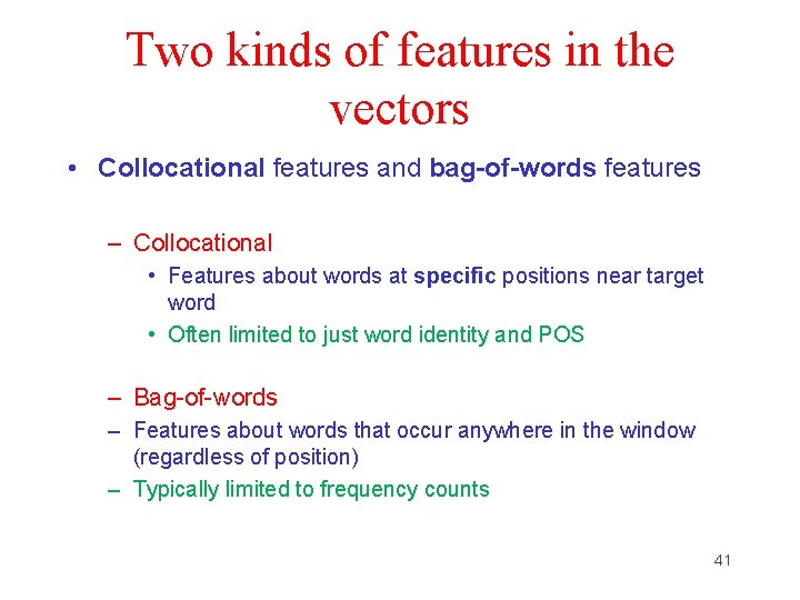 Two kinds of features in the vectors • Collocational features and bag-of-words features –