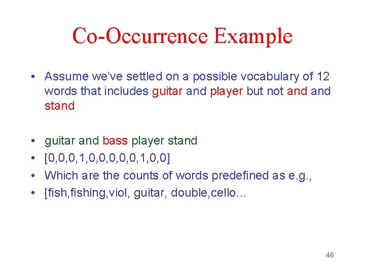 Co-Occurrence Example • Assume we’ve settled on a possible vocabulary of 12 words that