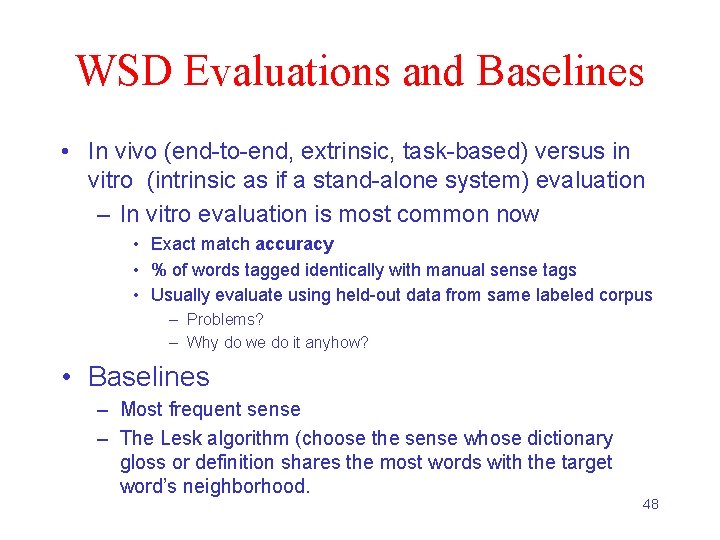 WSD Evaluations and Baselines • In vivo (end-to-end, extrinsic, task-based) versus in vitro (intrinsic