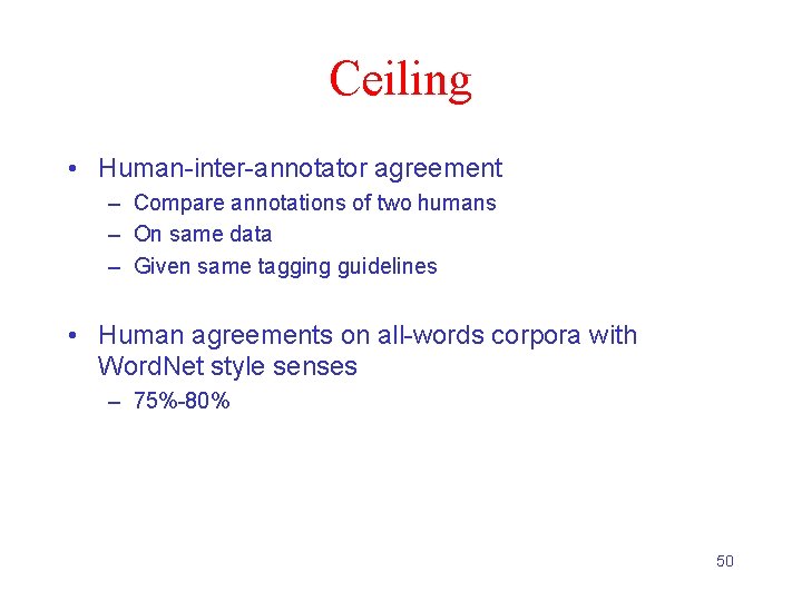 Ceiling • Human-inter-annotator agreement – Compare annotations of two humans – On same data