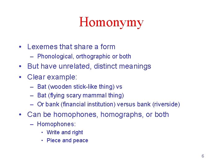 Homonymy • Lexemes that share a form – Phonological, orthographic or both • But