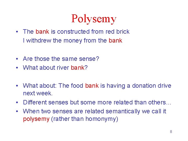 Polysemy • The bank is constructed from red brick I withdrew the money from