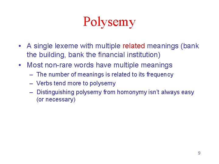Polysemy • A single lexeme with multiple related meanings (bank the building, bank the
