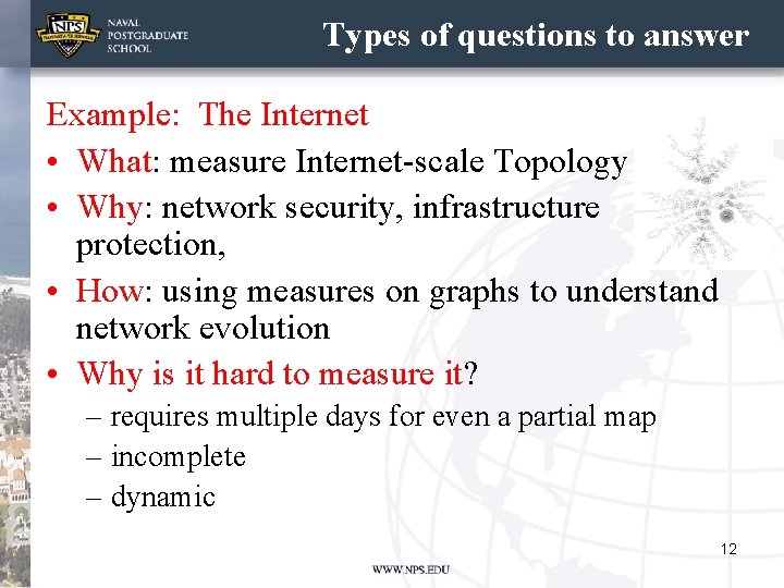 Types of questions to answer Example: The Internet • What: measure Internet-scale Topology •