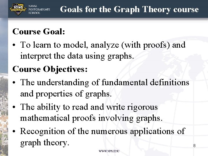 Goals for the Graph Theory course Course Goal: • To learn to model, analyze