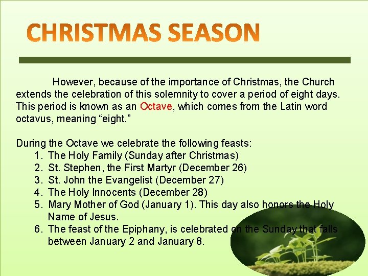 However, because of the importance of Christmas, the Church extends the celebration of this