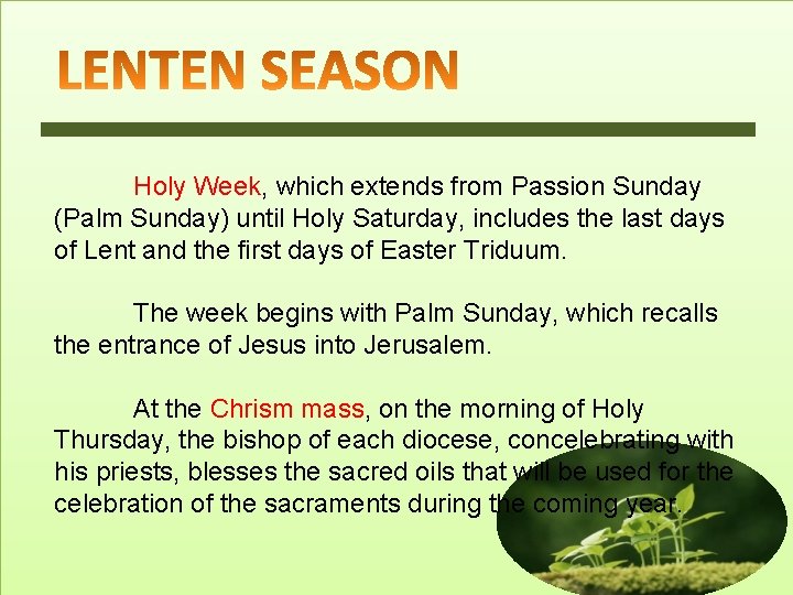 Holy Week, which extends from Passion Sunday (Palm Sunday) until Holy Saturday, includes the