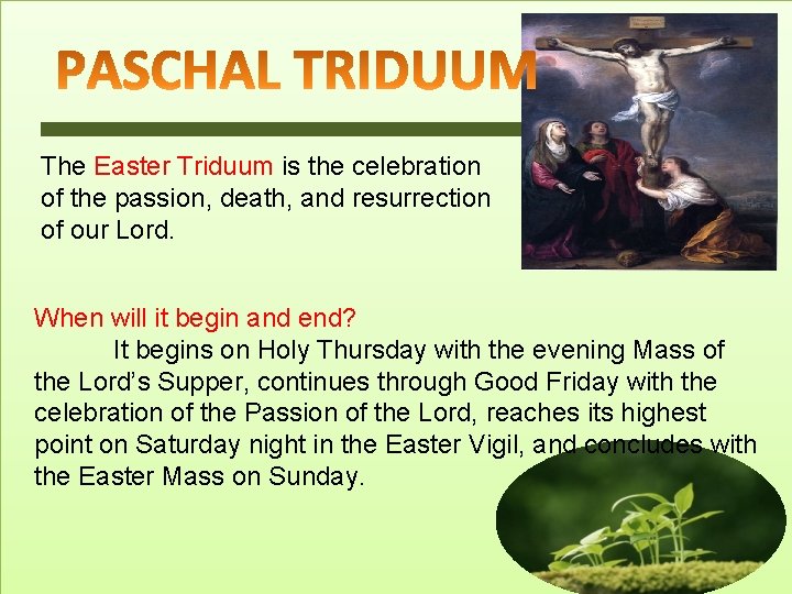 The Easter Triduum is the celebration of the passion, death, and resurrection of our