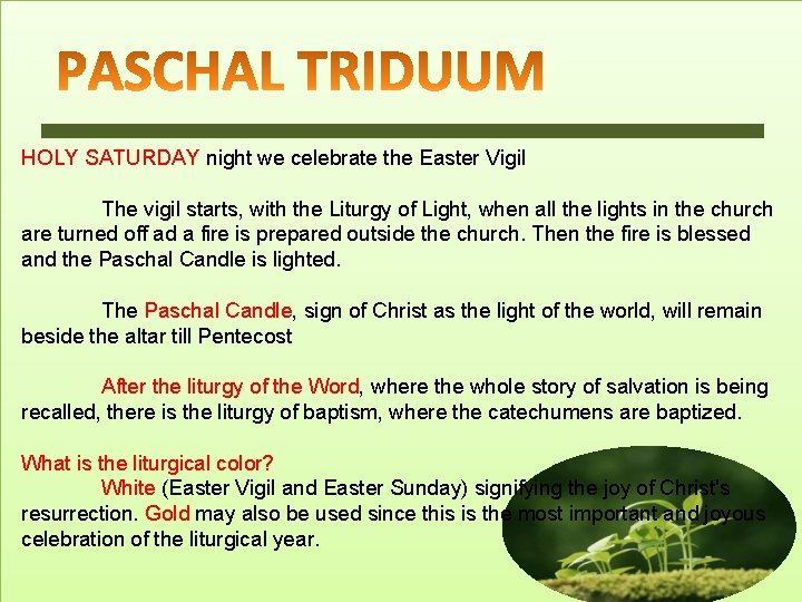 HOLY SATURDAY night we celebrate the Easter Vigil The vigil starts, with the Liturgy
