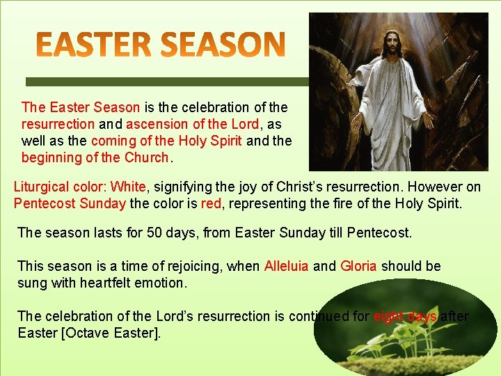 The Easter Season is the celebration of the resurrection and ascension of the Lord,
