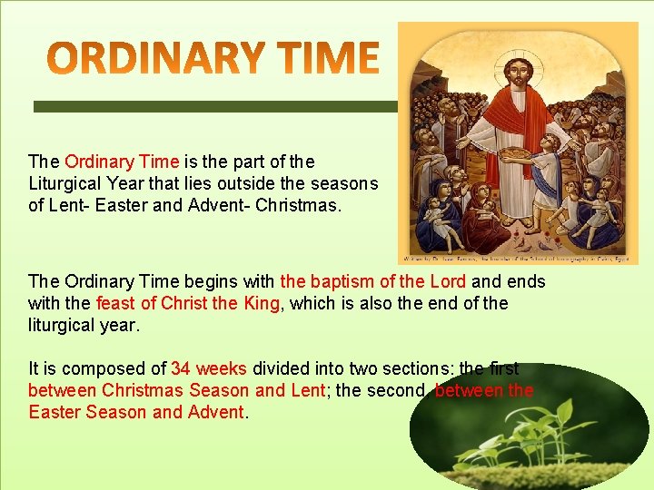 The Ordinary Time is the part of the Liturgical Year that lies outside the