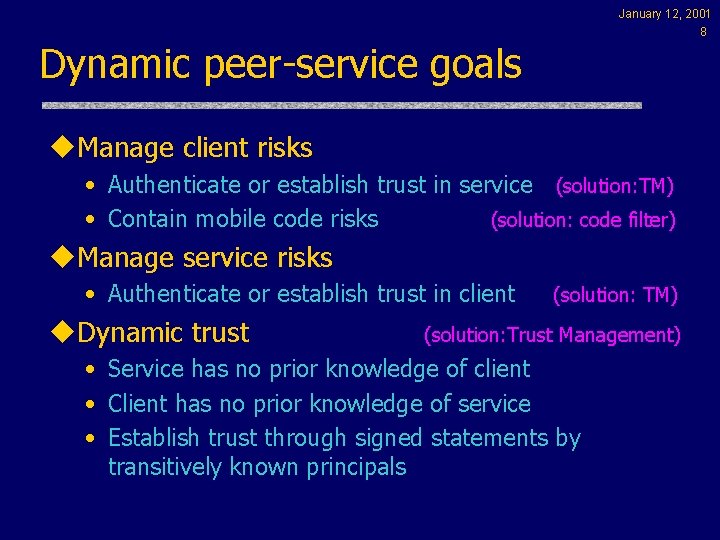 January 12, 2001 8 Dynamic peer-service goals u. Manage client risks • Authenticate or