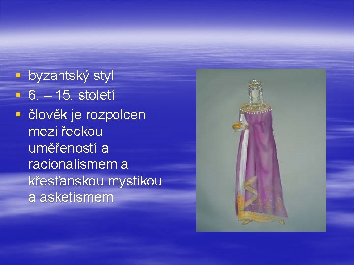 § § § byzantský styl 6. – 15. století člověk je rozpolcen mezi řeckou