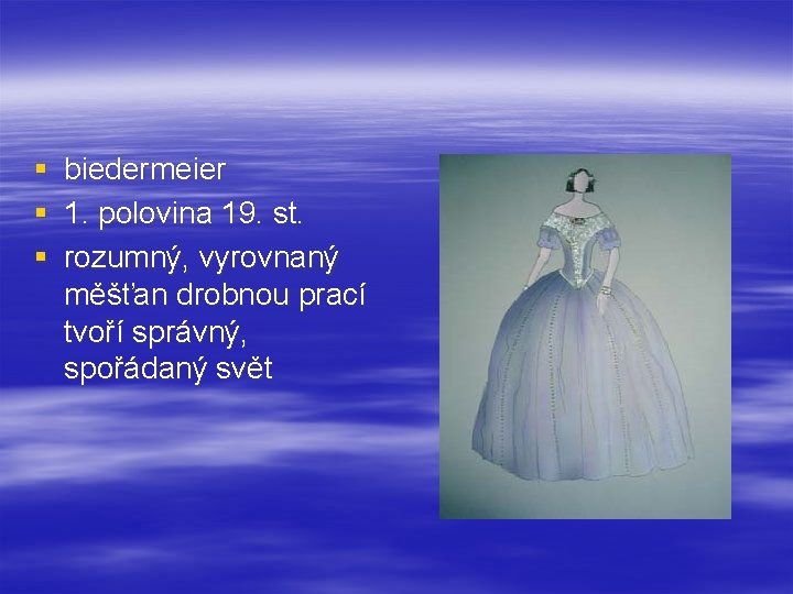 § § § biedermeier 1. polovina 19. st. rozumný, vyrovnaný měšťan drobnou prací tvoří