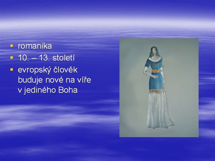 § § § romanika 10. – 13. století evropský člověk buduje nové na víře