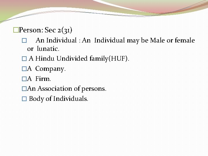 �Person: Sec 2(31) � An Individual : An Individual may be Male or female