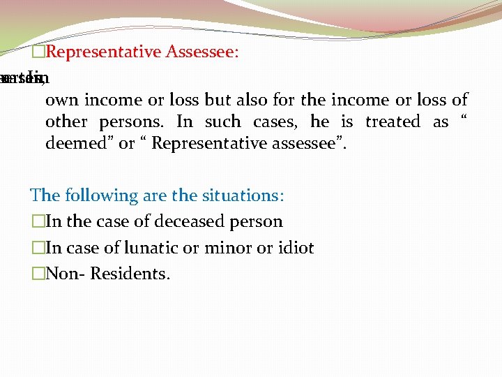 �Representative Assessee: on certain a cases, In own income or loss but also for