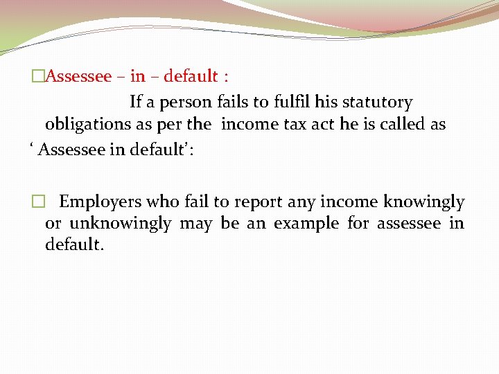 �Assessee – in – default : If a person fails to fulfil his statutory