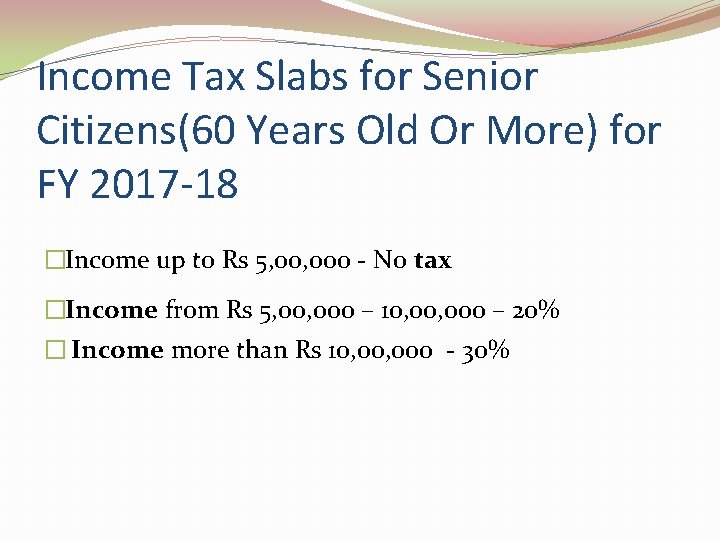Income Tax Slabs for Senior Citizens(60 Years Old Or More) for FY 2017 -18