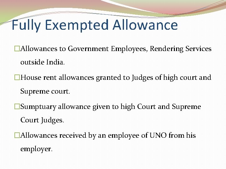 Fully Exempted Allowance �Allowances to Government Employees, Rendering Services outside India. �House rent allowances