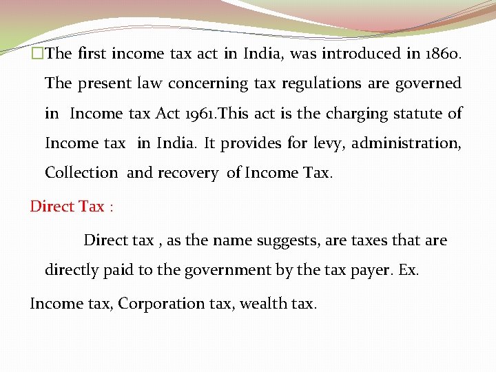 �The first income tax act in India, was introduced in 1860. The present law