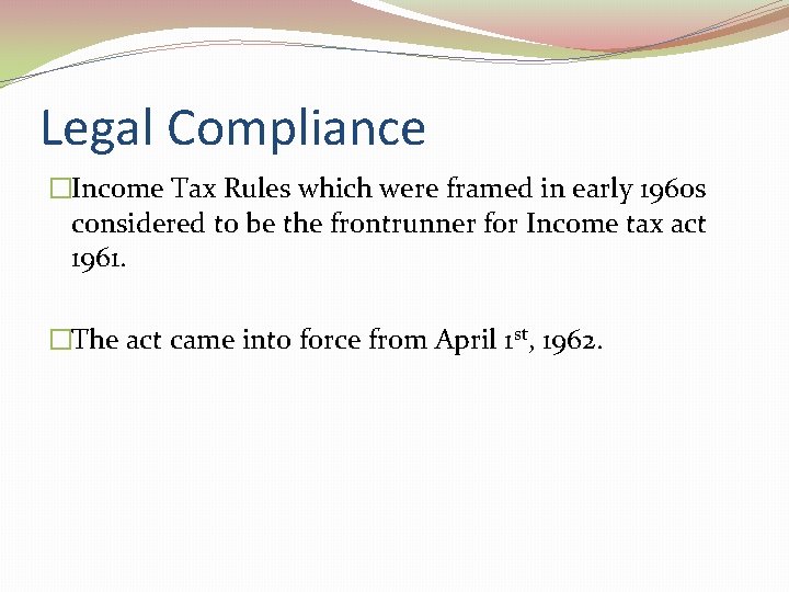 Legal Compliance �Income Tax Rules which were framed in early 1960 s considered to