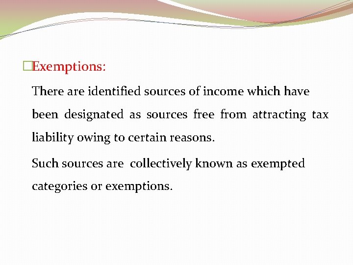 �Exemptions: There are identified sources of income which have been designated as sources free