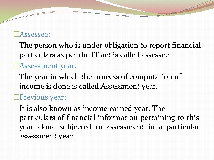 �Assessee: The person who is under obligation to report financial particulars as per the