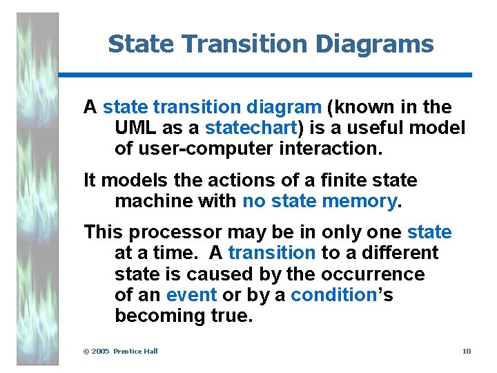 State Transition Diagrams A state transition diagram (known in the UML as a statechart)