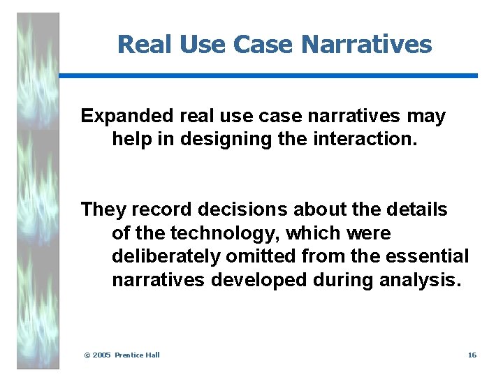 Real Use Case Narratives Expanded real use case narratives may help in designing the